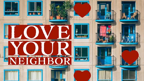 June 6, 2021 - LOVE YOUR NEIGHBOR