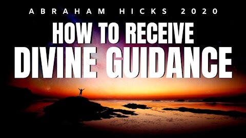 Abraham Hicks 2020 | How To Receive Divine Guidance | Law Of Attraction (LOA)