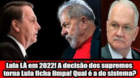 Lula LÀ em 2022! A decisão dos supremos torna Lula ficha limpa! Qual é a do sistema