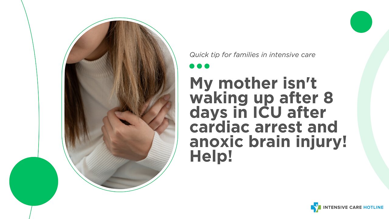 My Mother isn't Waking Up After 8 Days in ICU After Cardiac Arrest and Anoxic Brain Injury! Help!