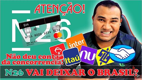 ATENÇÃO!!!! ADEUS, BANCO (FINCARE) N26 VAI DEIXAR O BRASIL arregou nao aguentou a concorrencia!