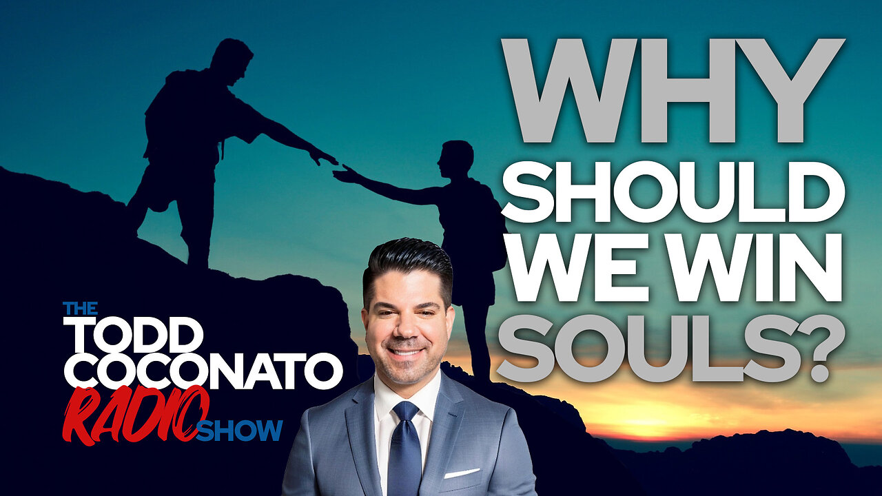 🙏 Todd Coconato Radio Show • Why Should We Win Souls? 🙏