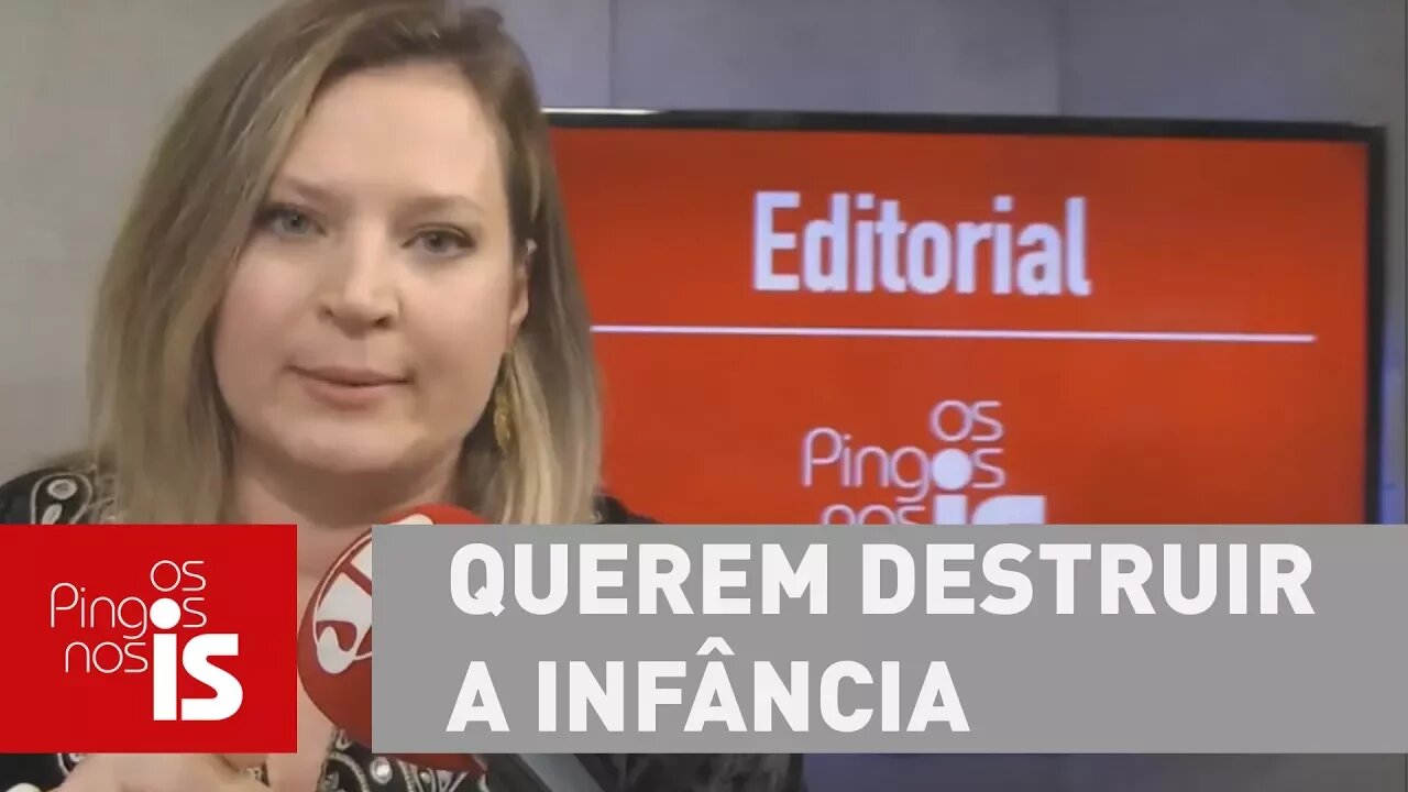 Editorial: Querem destruir a infância com erotização e ideologia de gênero
