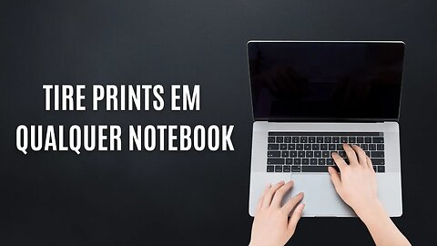 COMO TIRAR UMA PRINT SCREEN EM QUALQUER NOTEBOOK NO WINDOWS