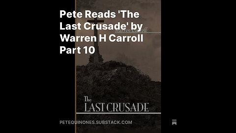 Pete Reads 'The Last Crusade' by Warren H Carroll Part 10