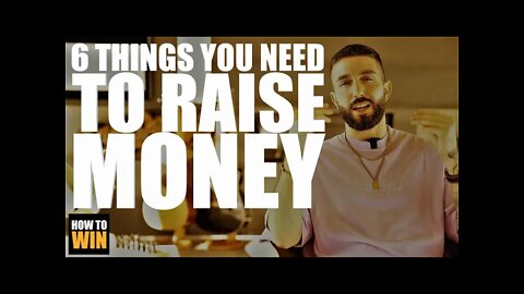 6 Things You Need To Raise Money