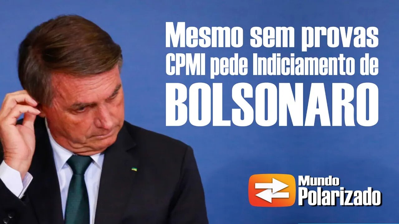 Mesmo sem provas, CPMI do 8 de Janeiro pede Indiciamento de BOLSONARO