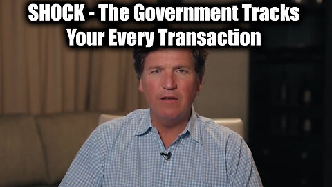 Tucker Carlson SHOCK - The Government Tracks Your Every Transaction