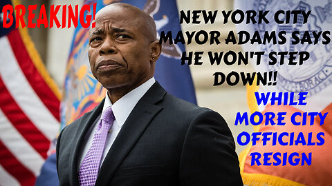 SHOCKING!! NEW YORK CITY MAYOR ADAMS SAYS HE WON'T RESIGN AS MORE CITY OFFICIALS RUN FOR THE HILLS
