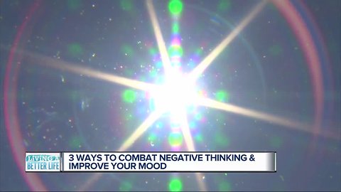 3 ways to combat negative thinking and improve your mood