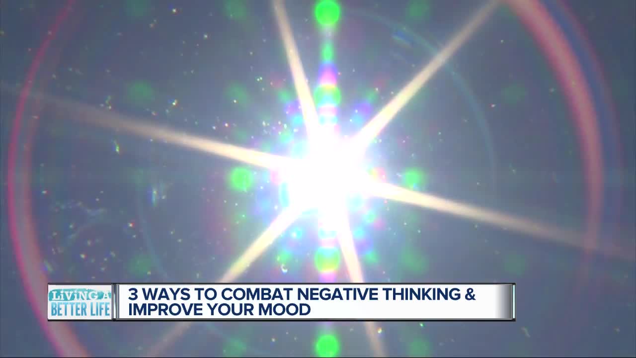 3 ways to combat negative thinking and improve your mood