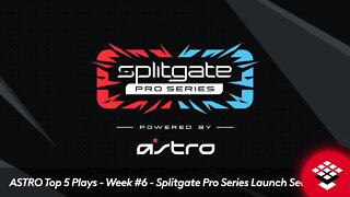 ASTRO Top 5 Plays - Week #6 - Splitgate Pro Series Launch Season