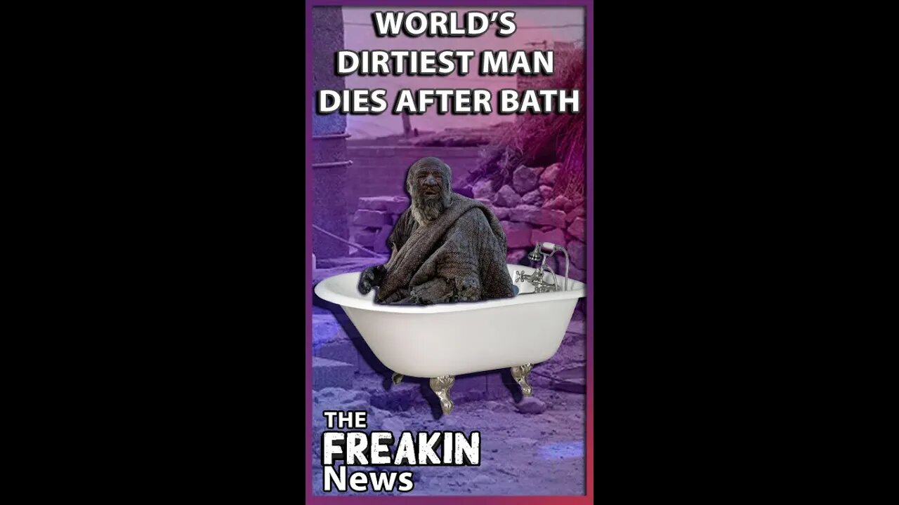 DIRTIEST MAN TAKES A BATH AND DIES: Iranian Passes Away After First Bath In Over Half Century