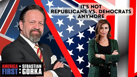 It's not Republicans vs. Democrats anymore. Sebastian Gorka on AMERICA First