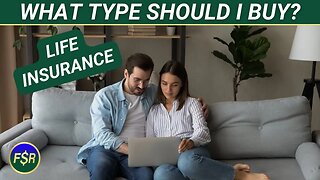 What Type Of Life Insurance Should I Buy & Why?