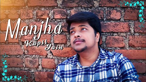 Manjha cover song | Kapil Jain | Vishal Mishra