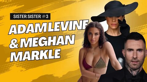 Sister Sister #3 | Adam Levine Cheats & Meghan Markle Serves (?)