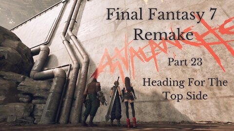 Final Fantasy 7 Remake Part 23 : Heading For The Top Side