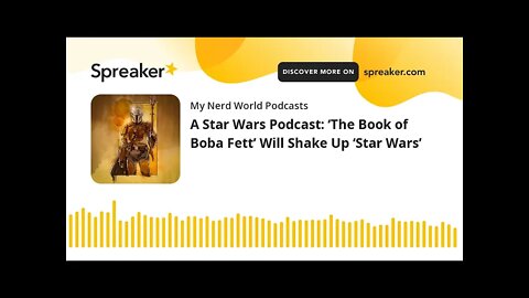 A Star Wars Podcast: ‘The Book of Boba Fett’ Will Shake Up ‘Star Wars’