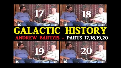 GALACTIC HISTORY - ANDREW BARTZIS - PARTS 17,18,19,20