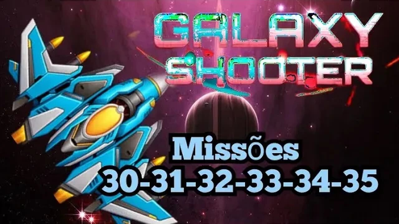 GALAXY SHOOTER: Missões, 30 - 31 - 32 - 33 - 34 - 35