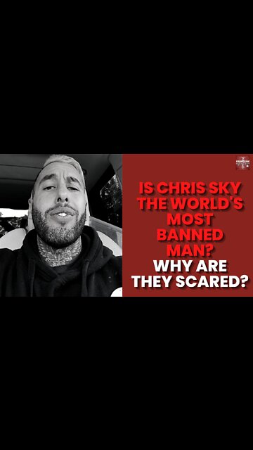 Is Chris Sky The World's Most Banned Man? What Are They Scared Of?