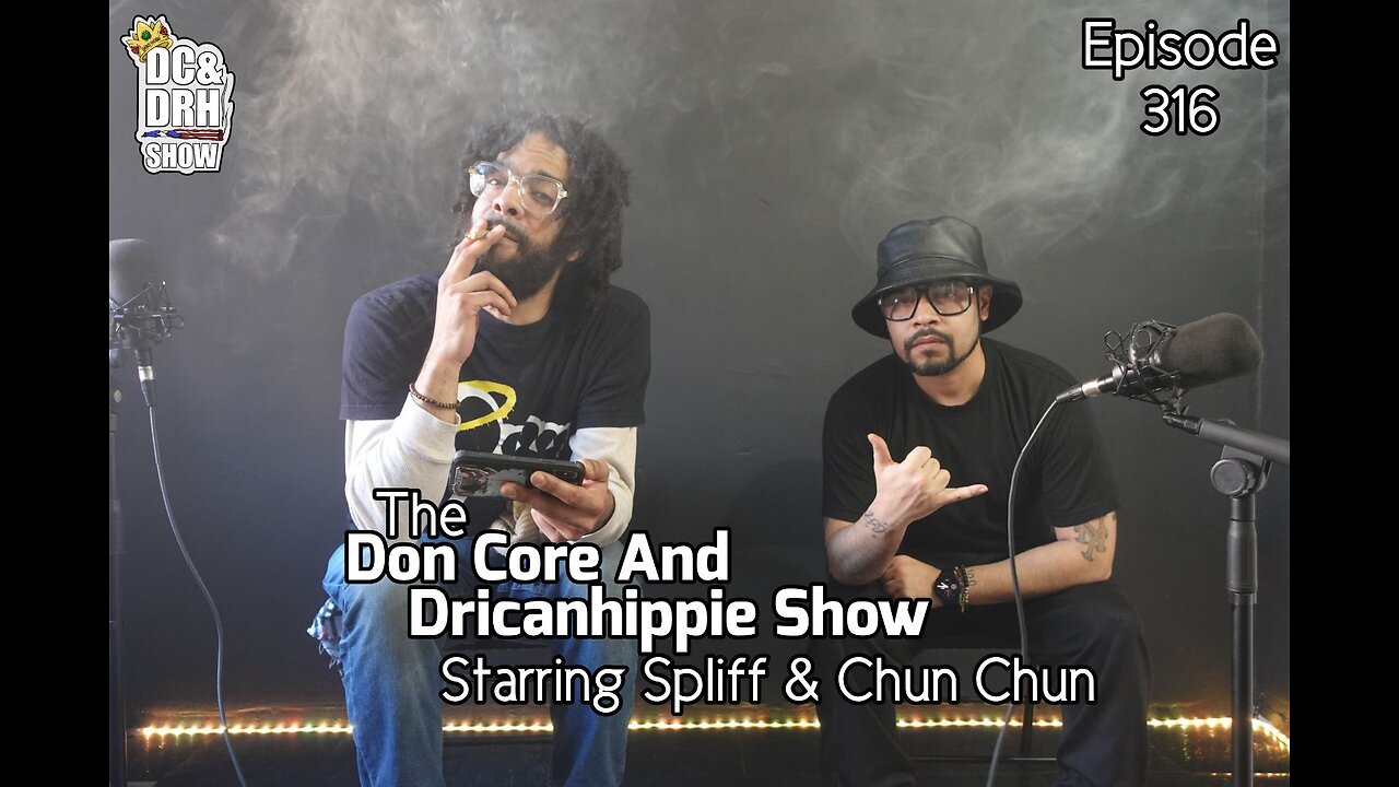 The Don Core And Dricanhippie Show Starring Spliff And Chun Chun Episode 316 | Brown Love