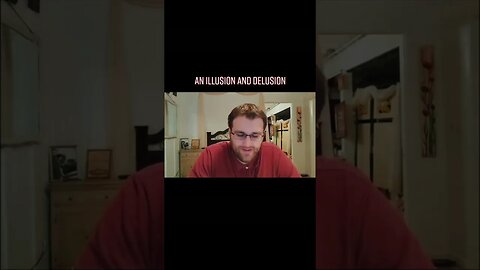 AN ILLUSION AND DELUSION