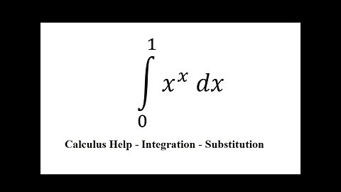 Calculus Help: Integral from 0 to 1 x^x dx - Gamma Function - Taylor Series - Substitution