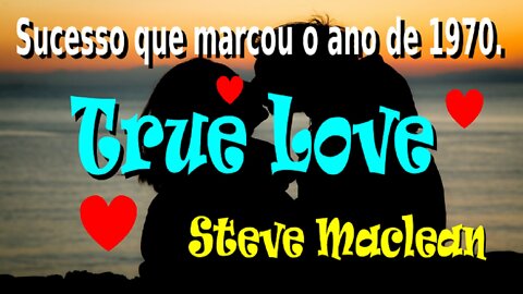 132 - TRUE LOVE - STEVE MACLEAN