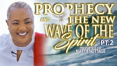 Prophecy & The NEW WAVE OF THE SPIRIT PT-2.|| PROPHETESS MATTIE NOTTAGE