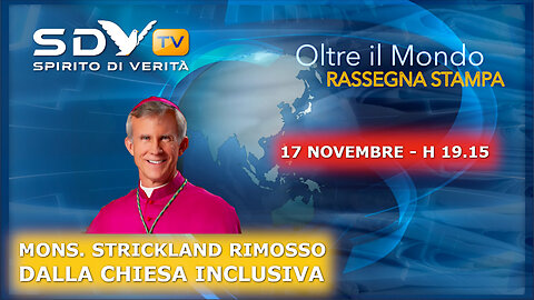 MONS. STRICKLAND RIMOSSO DALLA CHIESA INCLUSIVA "Oltre il Mondo" - 17 Novembre 2023