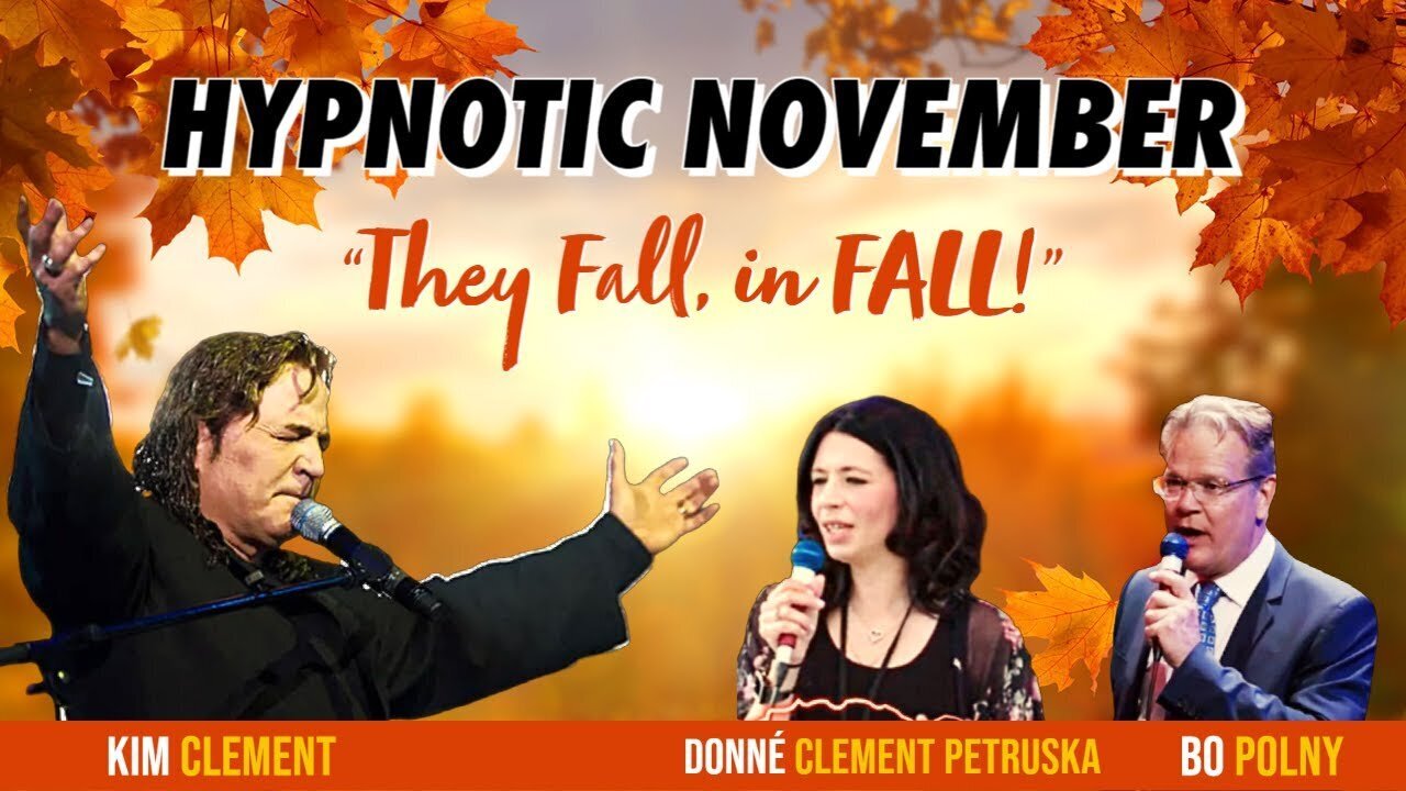 Hypnotic November... 'They' Fall in FALL! Kim Clement & Donné Clement Petruska & Bo Polny