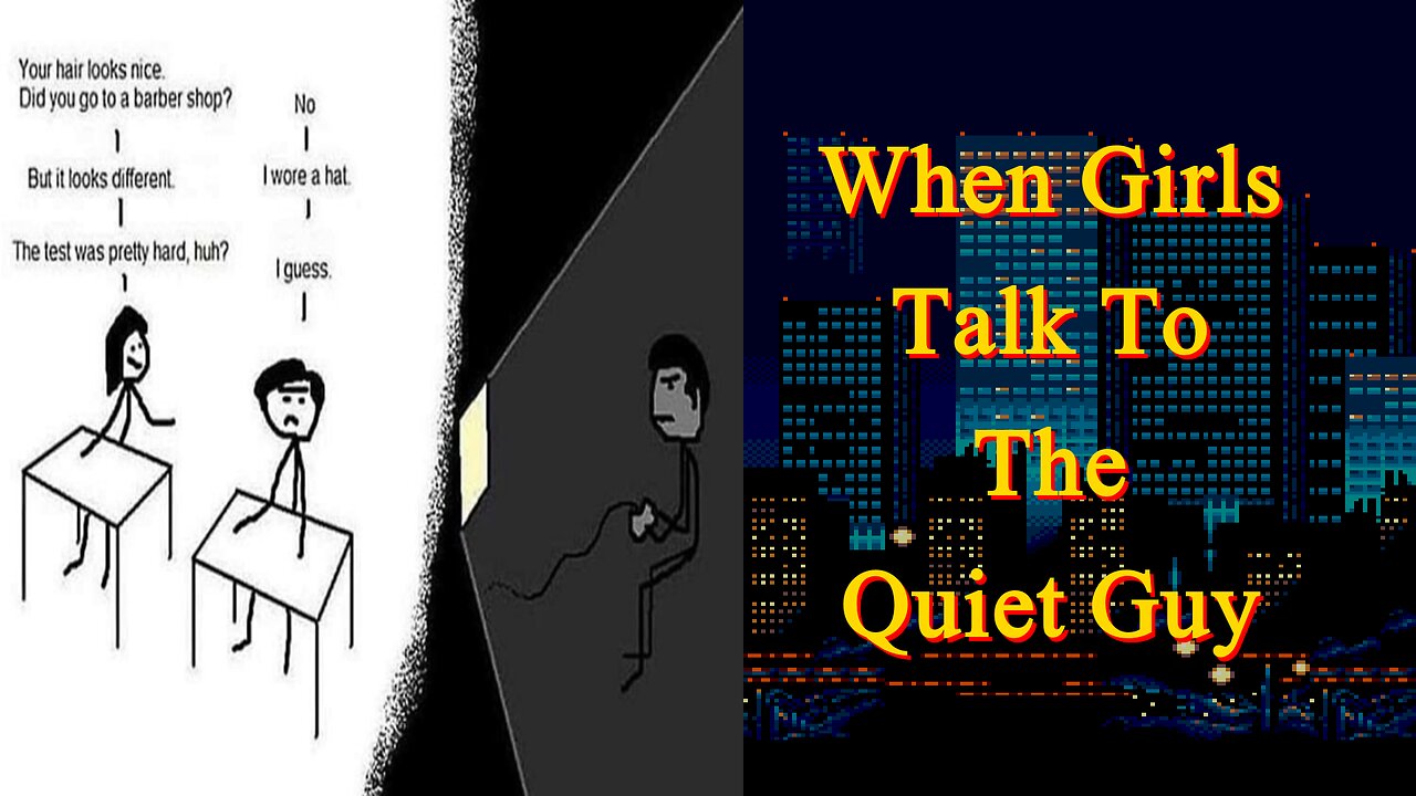 When Girls Talk To The Quiet Guy