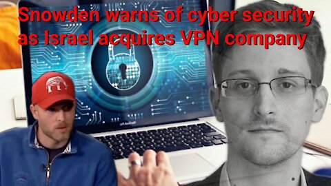 Vincent James || Snowden warns of Cyber security as Israel acquires VPN Company