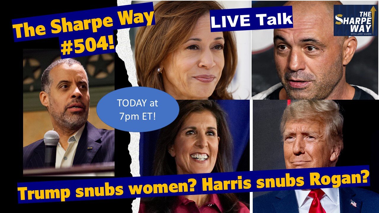 Sharpe Way # 504! Trump snubs women? Harris subs Rogan? LIVE talk!
