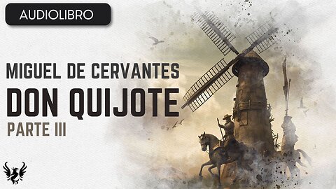 💥 Don Quijote ❯ Miguel de Cervantes Saavedra ❯ AUDIOLIBRO Parte 3 📚