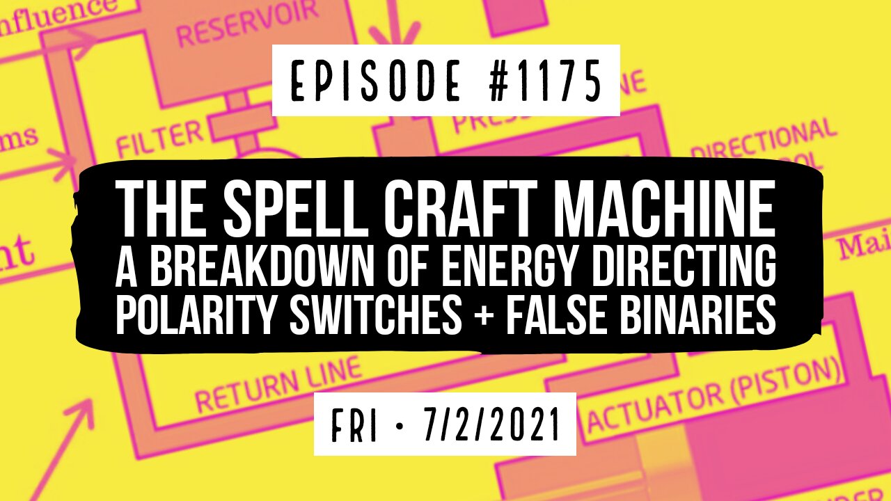 #1175 The Spell Craft Machine, A Breakdown Of Energy Directing, Polarity Switches, & False Binaries