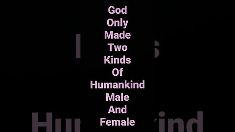 ONLY MALE AND FEMALE! SO BE FRUITFUL AND MULTIPLY SAYS THE LORD! #god #bible #jesus #adam #eve