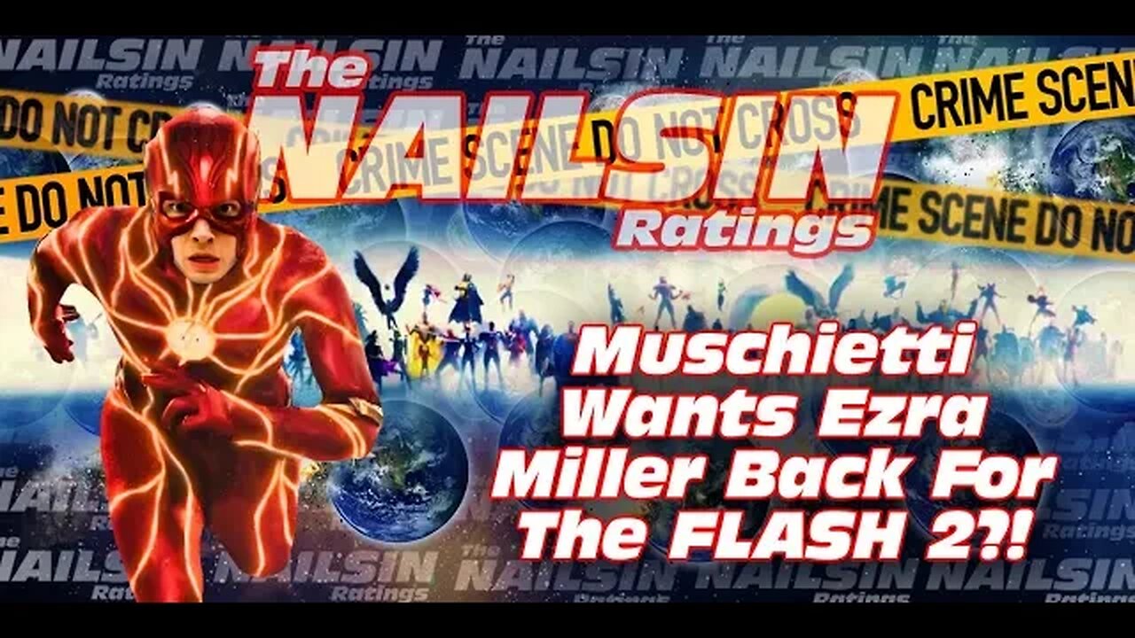 The Nailsin Ratings:Muschietti Wants Wants Ezra For The Flash2