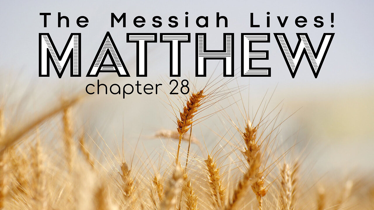 Matthew 28 "The Messiah Lives!"