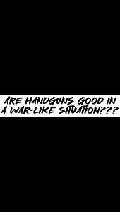Are handguns good in war or a war-like situation???