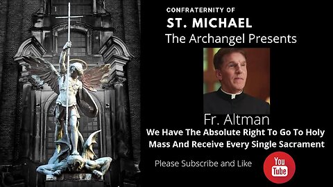 Fr. Altman - We Have The Absolute Right To Go To Holy Mass & Receive Every Single Sacrament. S V.028