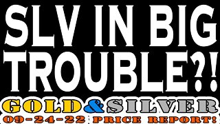 SLV In Big Trouble?! 09/24/22 Gold & Silver Special Weekend Price Report!