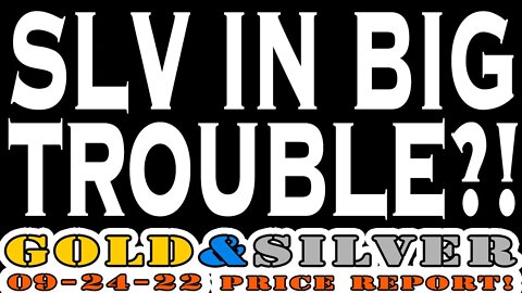SLV In Big Trouble?! 09/24/22 Gold & Silver Special Weekend Price Report!