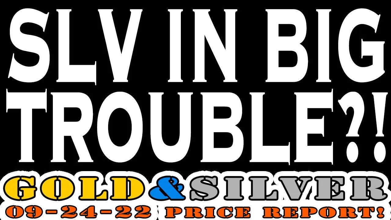 SLV In Big Trouble?! 09/24/22 Gold & Silver Special Weekend Price Report!