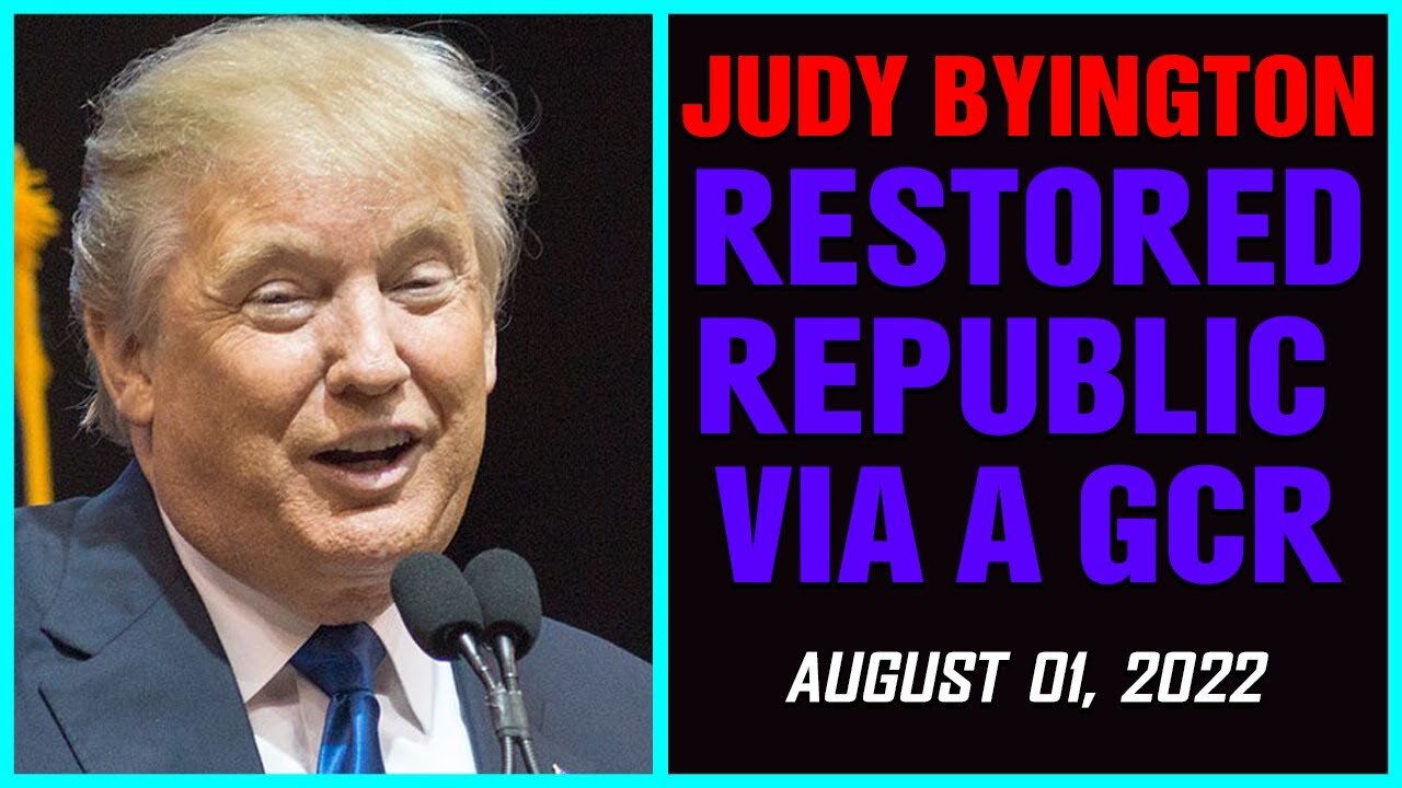 RESTORED REPUBLIC VIA A GCR HUGE UPDATE AS OF AUG 1, 2022 BY JUDY BYINGTON