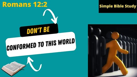 Romans 12:2: Don't be conformed to this world | Simple Bible Study
