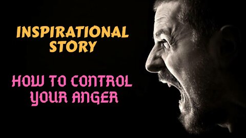 Controlling Anger | An Inspirational Story | Anger management | Moral Story