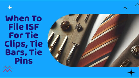 Demystifying ISF: When is it Required for Tie Clips, Tie Bars, and Tie Pins?